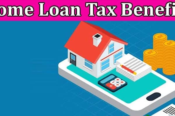 How to Understanding the Eligibility Criteria for Home Loan Tax Benefits
